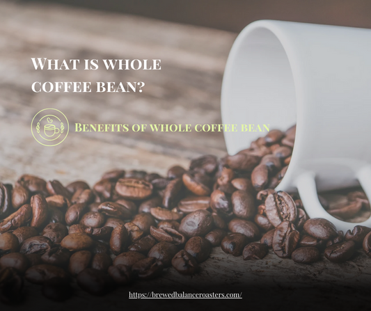 What is whole coffee bean? Benefits of whole coffee bean